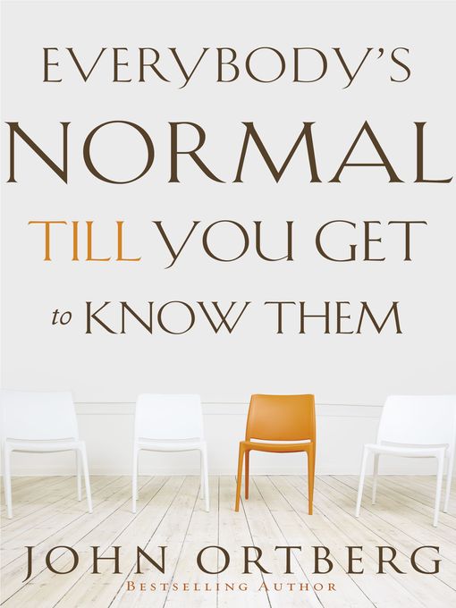 Title details for Everybody's Normal Till You Get to Know Them by John Ortberg - Available